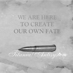Antisystem : We Are Here to Create Our Own Fate